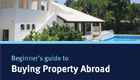 Request your Beginner's Guide to Buying Property Abroad